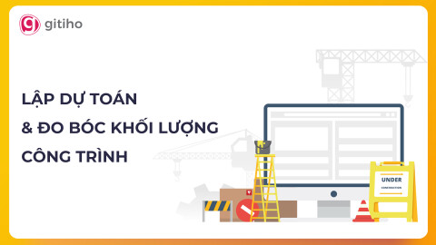 HTN02 - Khóa học: Làm chủ phương pháp lập dự toán và đo bóc khối lượng công trình