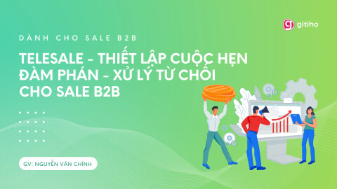 [Dành cho Sale] TeleSale - Thiết lập Cuộc hẹn - Đàm phán - Xử lý từ chối cho Sale B2B