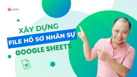 Xây dựng file thông tin quản lý hồ sơ nhân sự bằng Google Sheets từ A-Z