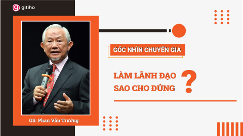 [Expert Insight] Làm LÃNH ĐẠO sao cho đúng