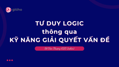 Tư duy Logic thông qua kỹ năng giải quyết vấn đề