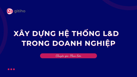 Xây dựng hệ thống Đào tạo và Phát triển trong Doanh nghiệp