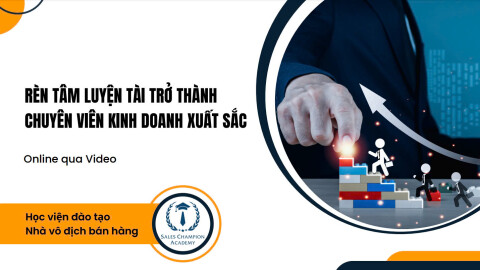 Rèn tâm luyện tài để trở thành chuyên viên kinh doanh xuất sắc