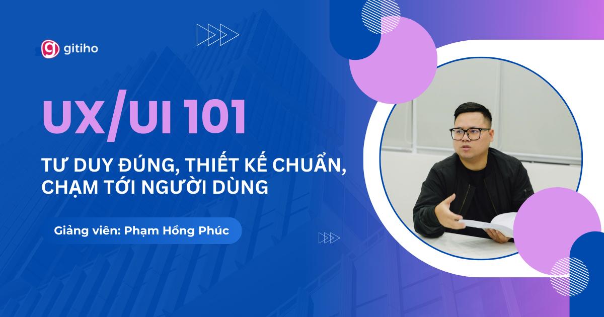 UX/UI 101: Tư duy đúng, Thiết kế chuẩn, Chạm tới người dùng