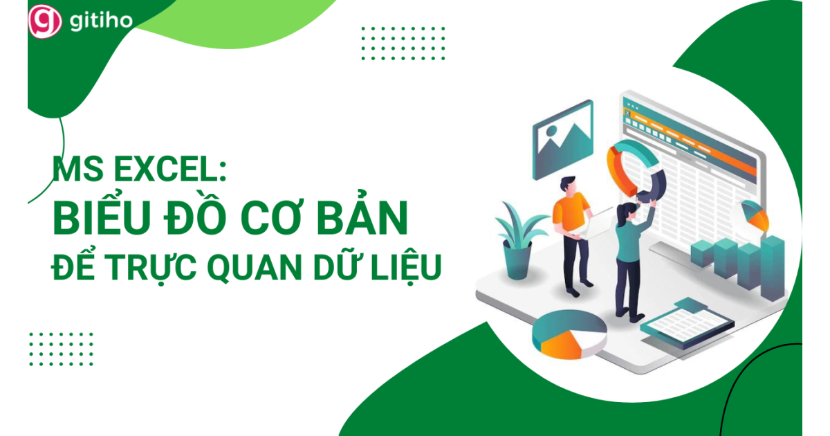 MS Excel: Biểu đồ cơ bản để trực quan dữ liệu