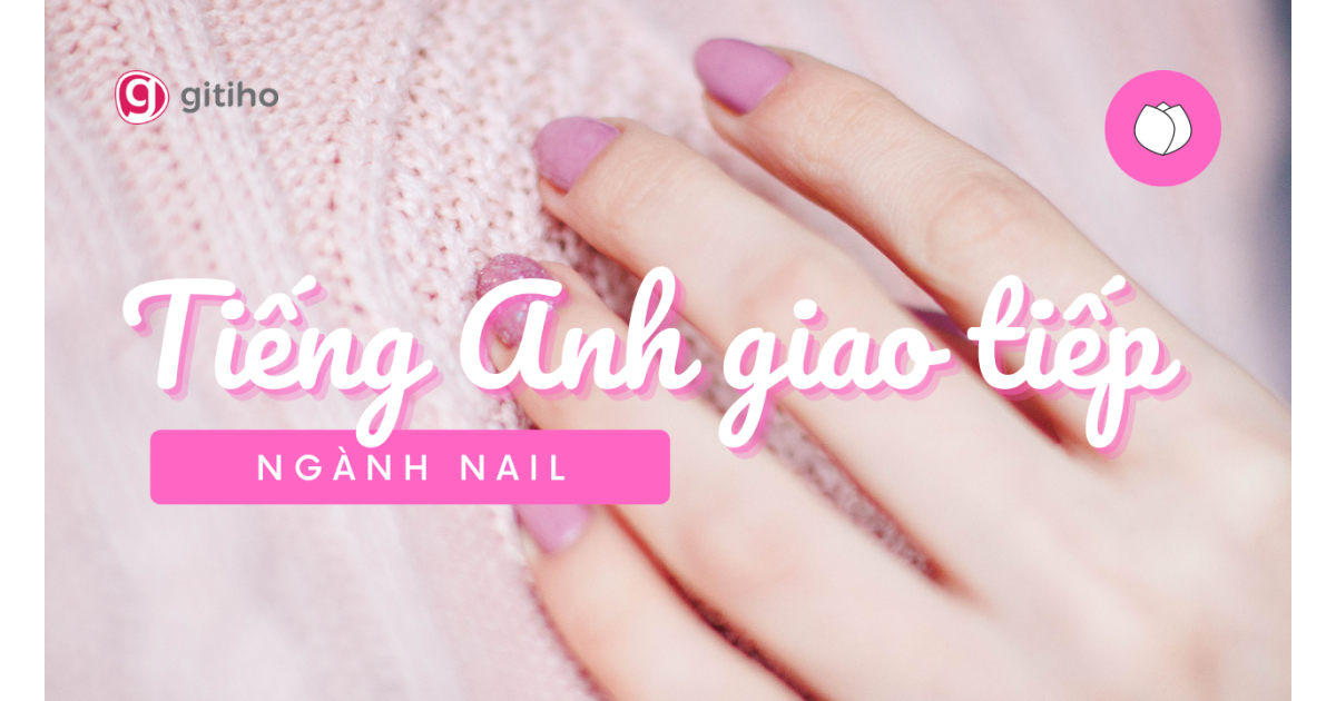 Tiếng Anh giao tiếp trong ngành Nail