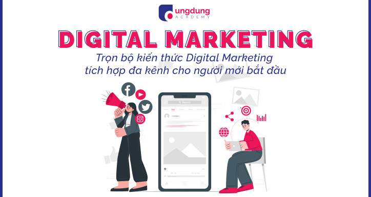 Trọn bộ kiến thức Digital Marketing tích hợp đa kênh