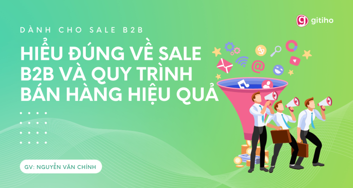 [Dành cho Sale] Hiểu đúng về Sale B2B và Quy trình bán hàng hiệu quả