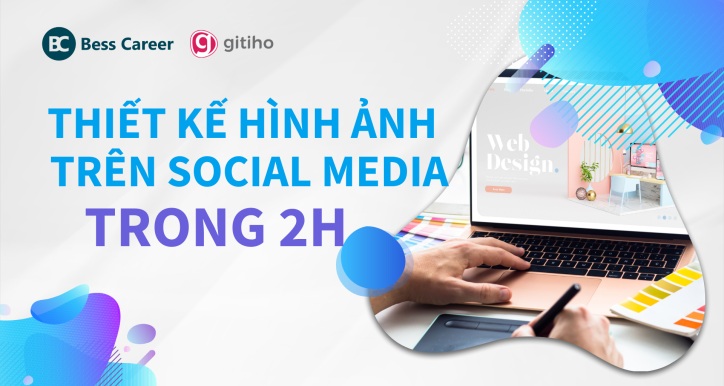 Nắm trọn công thức thiết kế hình ảnh trên Social Media trong 2 giờ đồng hồ