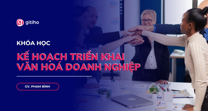 Hướng dẫn lập kế hoạch triển khai văn hoá hiệu quả, chuyên nghiệp