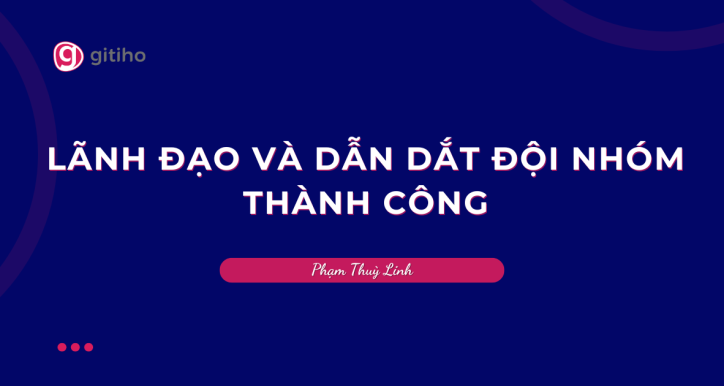 Quản lý 101- Lãnh đạo và dẫn dắt đội nhóm thành công