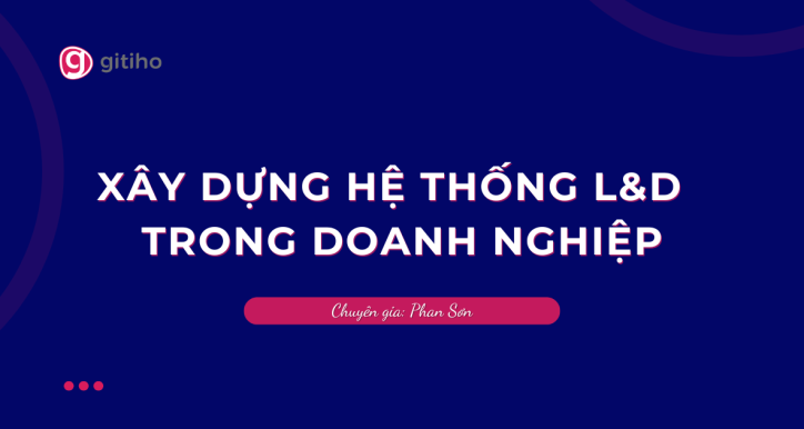 Xây dựng hệ thống Đào tạo và Phát triển trong Doanh nghiệp