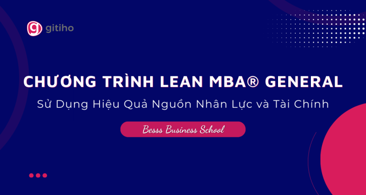 CHƯƠNG TRÌNH LEAN MBA® GENERAL | Sử Dụng Hiệu Quả Nguồn Nhân Lực và Tài Chính